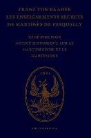 Les enseignements secrets de Martines de Pasqually. Notice historique sur le martinezisme et le martinisme