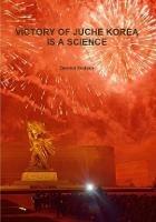 Victory of Juche Korea Is a Science