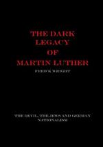 The Dark Legacy of Martin Luther