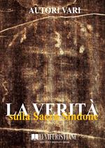 La verità sulla Sacra Sindone