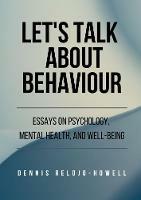 Let's Talk About Behaviour: Essays on Psychology, Mental Health, and Well-being