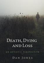 An Autistic Perspective: Death, Dying and Loss