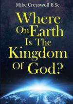 Where on Earth is the Kingdom Of God?