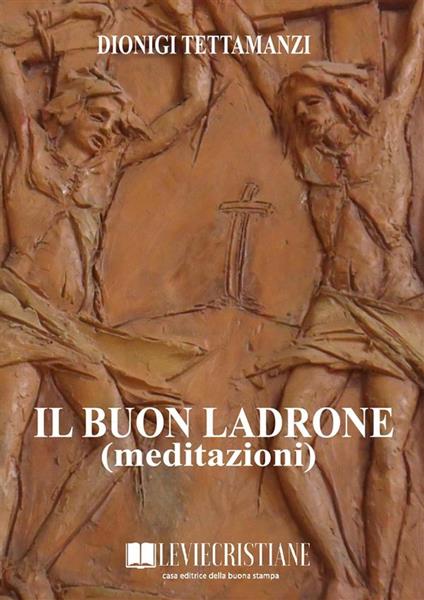 Il buon ladrone (Meditazioni) - Dionigi Tettamanzi - ebook