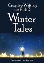 Creative Writing for Kids 3 Winter Tales