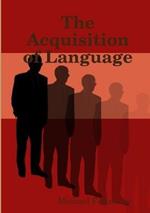 The Acquisition of Language