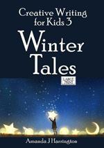 Creative Writing for Kids 3 Winter Tales Large Print