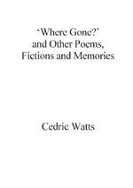 'Where Gone?' and Other Poems, Fictions and Memories