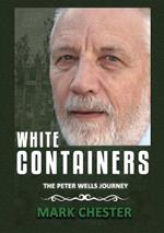 White Containers: The Peter Wells Story