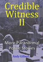 Credible Witness II:  More Paranormal Police Stories