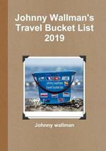 Johnny Wallman's Travel Bucket List 2019