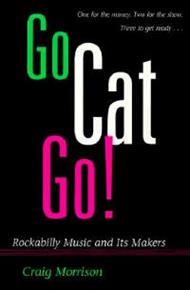 Go Cat Go!: Rockabilly Music and Its Makers