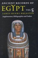 Ancient Records of Egypt: vol. 5: Supplementary Bibliographies and Indices