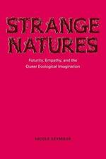Strange Natures: Futurity, Empathy, and the Queer Ecological Imagination