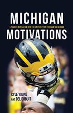 Michigan Motivations: A Year of Inspiration with the University of Michigan Wolverines