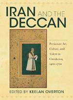 Iran and the Deccan: Persianate Art, Culture, and Talent in Circulation, 1400-1700