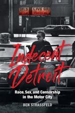 Indecent Detroit – Race, Sex, and Censorship in the Motor City