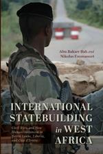 International Statebuilding in West Africa: Civil Wars and New Humanitarianism in Sierra Leone, Liberia, and Côte d'Ivoire