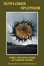 Sunflower Splendor: Three Thousand Years of Chinese Poetry