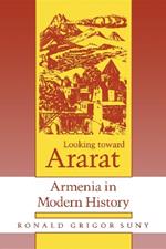 Looking toward Ararat: Armenia in Modern History