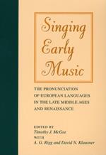 Singing Early Music: The Pronunciation of European Languages in the Late Middle Ages and Renaissance