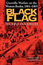 Black Flag: Guerrilla Warfare on the Western Border, 1861–1865