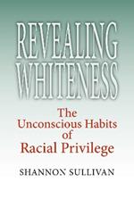 Revealing Whiteness: The Unconscious Habits of Racial Privilege