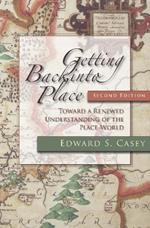 Getting Back into Place, Second Edition: Toward a Renewed Understanding of the Place-World