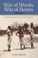 War of Words, War of Stones: Racial Thought and Violence in Colonial Zanzibar