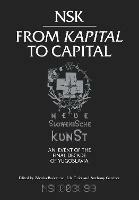 NSK from <i>Kapital </i>to Capital: Neue Slowenische Kunst-an Event of the Final Decade of Yugoslavia