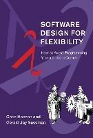 Software Design for Flexibility: How to Avoid Programming Yourself into a Corner