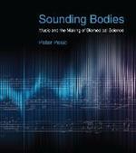 Sounding Bodies: Music and the Making of Biomedical Science