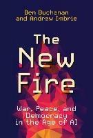 The New Fire: War, Peace, and Democracy in the Age of AI