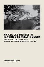 Amaza Lee Meredith Imagines Herself Modern: Architecture and the Black American Middle Class