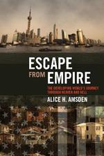 Escape from Empire: The Developing World's Journey through Heaven and Hell