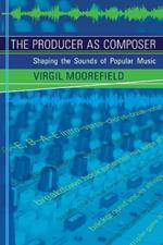 The Producer as Composer: Shaping the Sounds of Popular Music