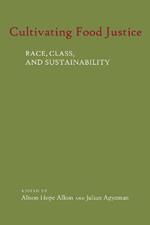 Cultivating Food Justice: Race, Class, and Sustainability