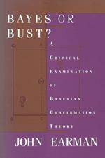 Bayes or Bust?: A Critical Examination of Bayesian Confirmation Theory