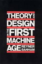 Theory and Design in the First Machine Age