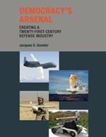 Democracy's Arsenal: Creating a Twenty-First-Century Defense Industry