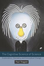 The Cognitive Science of Science: Explanation, Discovery, and Conceptual Change