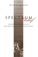 Spectrum of Belief: Joseph von Fraunhofer and the Craft of Precision Optics