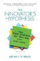 The Innovator's Hypothesis: How Cheap Experiments Are Worth More than Good Ideas