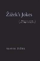 Žižek's Jokes: (Did you hear the one about Hegel and negation?)