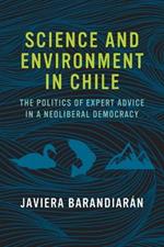 Science and Environment in Chile: The Politics of Expert Advice in a Neoliberal Democracy
