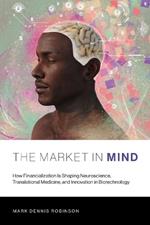 The Market in Mind: How Financialization Is Shaping Neuroscience, Translational Medicine, and Innovation in Biotechnology