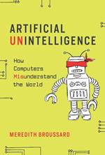 Artificial Unintelligence: How Computers Misunderstand the World