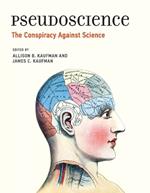 Pseudoscience: The Conspiracy Against Science