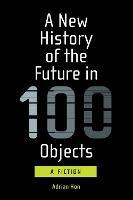 A New History of the Future in 100 Objects