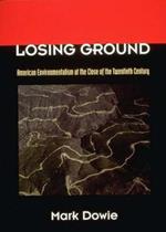 Losing Ground: American Environmentalism at the Close of the Twentieth Century